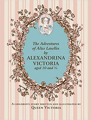 The Adventures of Alice Laselles by Queen Victoria