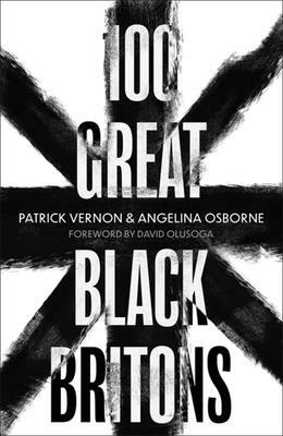 100 Great Black Britons by Angelina Osborne, Patrick Vernon