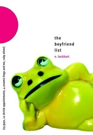 The Boyfriend List: 15 Guys, 11 Shrink Appointments, 4 Ceramic Frogs and Me, Ruby Oliver by E. Lockhart