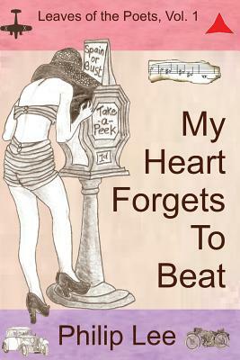 My Heart Forgets To Beat: Leaves of the Poets by Philip Lee