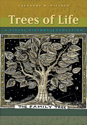 Trees of Life: A Visual History of Evolution by Theodore W. Pietsch