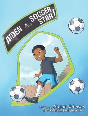 Aiden, the Soccer Star! by Suzan Johnson