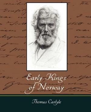 Early Kings of Norway by Thomas Carlyle, Carlyle Thomas