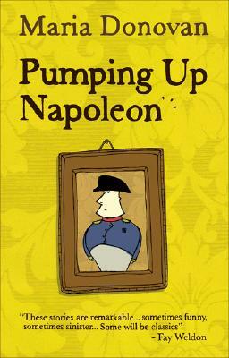 Pumping Up Napoleon: And Other Stories by Maria Donovan