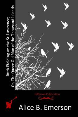 Ruth Fielding on the St. Lawrence; Or, The Queer Old Man of the Thousand Islands by Alice B. Emerson