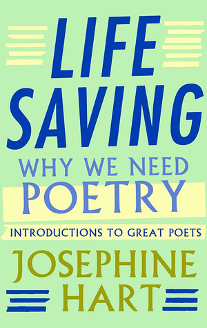 Life Saving: Why We Need Poetry by Josephine Hart