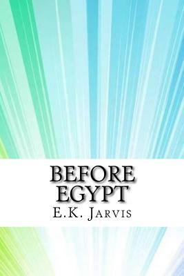 Before Egypt by E. K. Jarvis