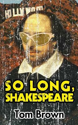 So Long, Shakespeare by Tom Brown