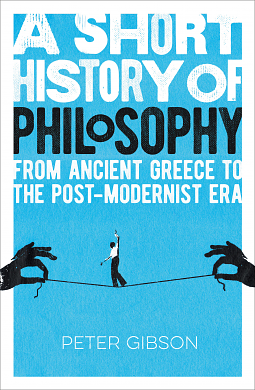 A Short History of Philosophy by Peter Gibson