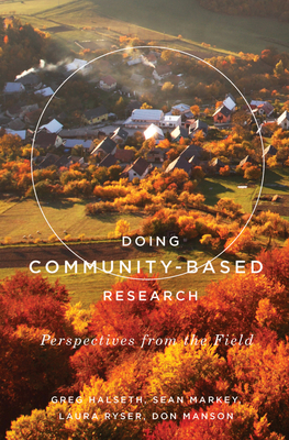 Doing Community-Based Research: Perspectives from the Field by Laura Ryser, Greg Halseth, Sean Markey