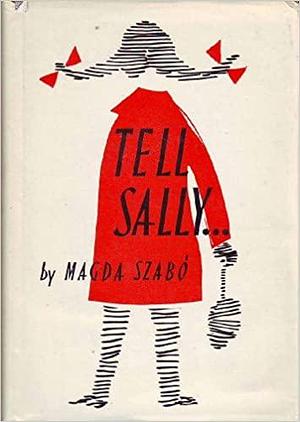 Tell Sally... by Magda Szabó, Ursula McLean
