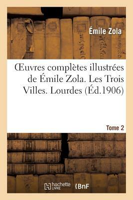 Oeuvres complètes illustrées de Émile Zola. Les Trois Villes. Lourdes. Tome 2 by Émile Zola