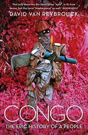 Congo: The Epic History of a People by David Van Reybrouck