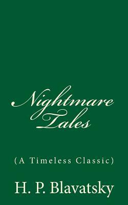 Nightmare Tales (A Timeless Classic): By H. P. Blavatsky by H. P. Blavatsky