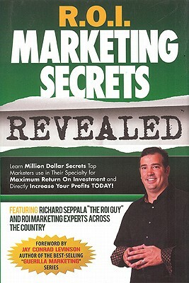 R.O.I. Marketing Secrets Revealed by Dustin Mathews, Brian Horn, Richard Seppala