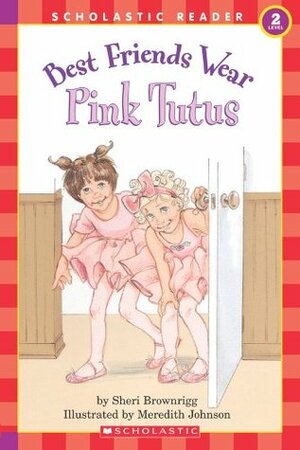 Best Friends Wear Pink Tutus (Scholastic Reader, Level 2) by Sheri Brownrigg, Meredith Johnson