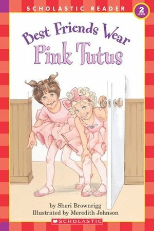 Best Friends Wear Pink Tutus (Scholastic Reader, Level 2) by Meredith Johnson, Sheri Brownrigg