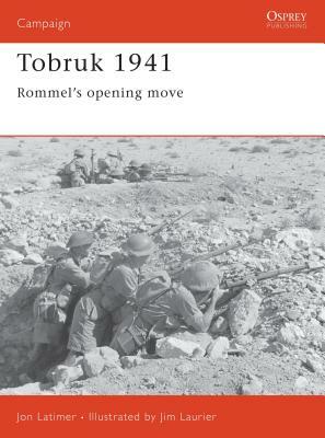 Tobruk 1941: Rommel's Opening Move by Jon Latimer