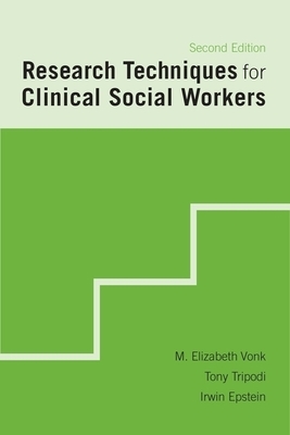 Research Techniques for Clinical Social Workers by M. Elizabeth Vonk, Tony Tripodi, Irwin Epstein