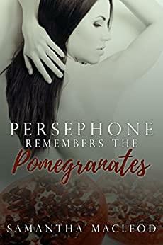 Persephone Remembers the Pomegranates by Samantha MacLeod