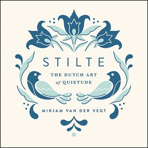 Stilte: The Dutch Art of Quietude by Mirjam van der Vegt