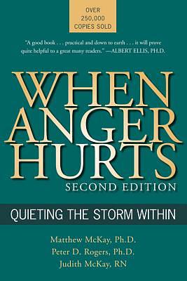 When Anger Hurts: Quieting the Storm Within by Matthew McKay, Judith McKay, Peter D. Rogers