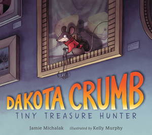 Dakota Crumb: Tiny Treasure Hunter by Jamie Michalak