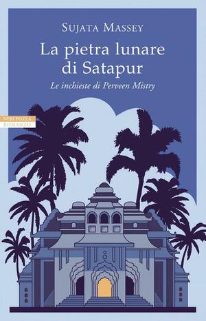 La pietra lunare di Satapur. Le inchieste di Perveen Mistry by Sujata Massey