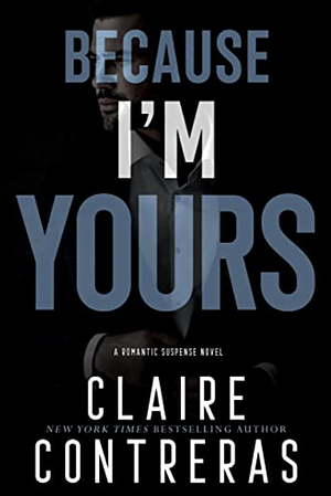 Because I'm yours by Claire Contreras