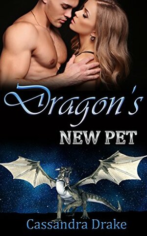 Dragon's New Pet (Dragon Shifter BDSM Erotic Romance) by Cassandra Drake