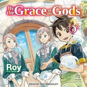 By the Grace of the Gods: Volume 3 by Roy