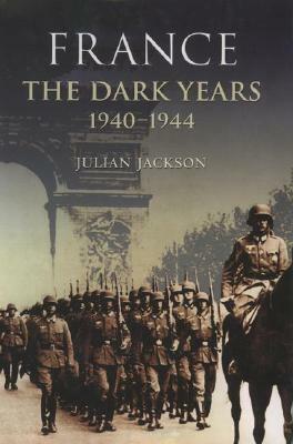 France the Dark Years 1940-1944 by Julian Jackson