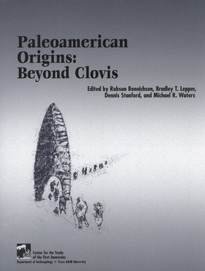 Paleoamerican Origins: Beyond Clovis by Dennis Stanford, Robson Bonnichsen, Bradley T. Lepper