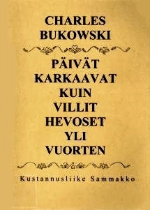 Päivät karkaavat kuin villit hevoset yli vuorten by Seppo Lahtinen, Charles Bukowski