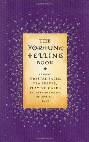 The Fortune Telling Book: Reading Crystal Balls, Tea Leaves, Playing Cards, and Everyday Omens of Love and Luck by Gillian Kemp