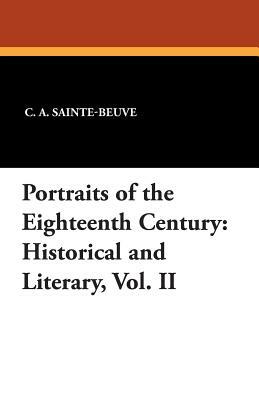Portraits of the Eighteenth Century: Historical and Literary, Vol. II by Charles Augustin Sainte-Beuve
