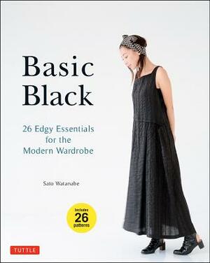 Basic Black: 26 Edgy Essentials for the Modern Wardrobe by Sato Watanabe