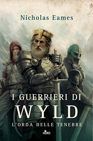 I guerrieri di Wyld by Nicholas Eames, Sara A. Benatti