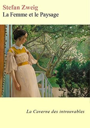 La Femme et le Paysage (La Caverne des introuvables) by Stefan Zweig