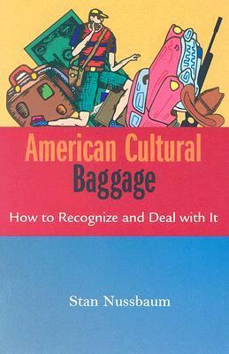 American Cultural Baggage: How to Recognize and Deal with It by Stan Nussbaum