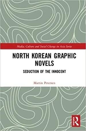 North Korean Graphic Novels: Seduction of the Innocent? by Martin Petersen