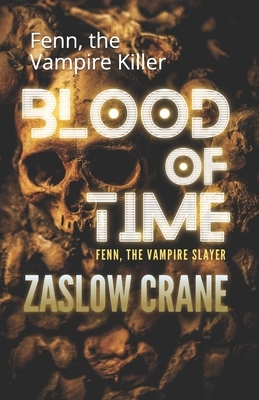 Blood of Time: Fenn, the Vampire Killer by Zaslow Crane