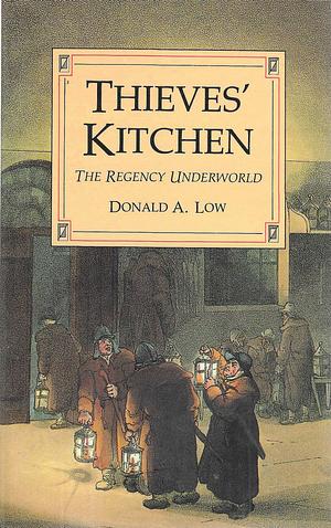 Thieves' Kitchen: The Regency Underworld by Donald A. Low