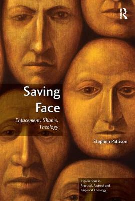 Saving Face: Enfacement, Shame, Theology by Stephen Pattison