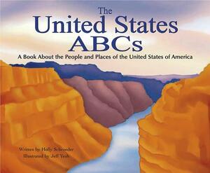 The United States ABCs: A Book about the People and Places of the United States of America by Holly Schroeder