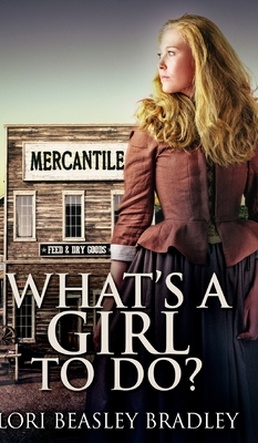 What's A Girl To Do? by Lori Beasley Bradley