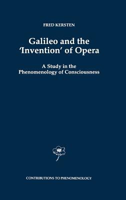 Galileo and the 'invention' of Opera: A Study in the Phenomenology of Consciousness by F. Kersten