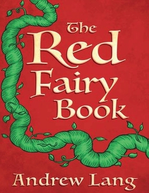 The Red Fairy Book (Annotated) by Andrew Lang