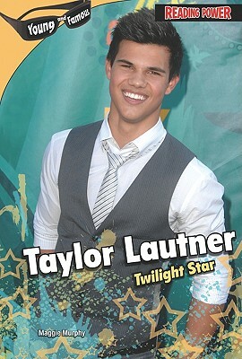 Taylor Lautner: Twilight Star by Maggie Murphy