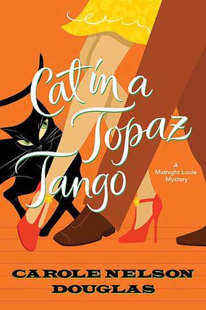 Cat in a Topaz Tango: A Midnight Louie Mystery by Carole Nelson Douglas